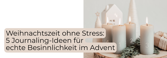 Weihnachtszeit ohne Stress: 5 Journaling-Ideen für echte Besinnlichkeit im Advent
